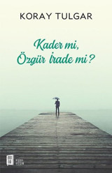 Kader mi?Özgür İrade mi? Koray Tulgar Mona