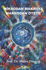 Mikrodan Makroya Makrodan Öteye Ahmet Dinççağ Beyaz Yayınları
