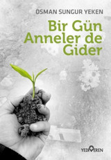 Bir Gün Anneler de Gider Osman Sungur Yeken Yediveren Yayınları