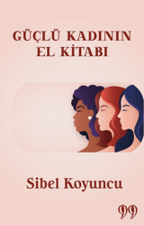 Güçlü Kadının El Kitabı Sibel Koyuncu Doksan Dokuz Yayınları
