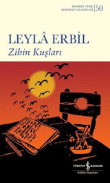 Zihin Kuşları - Modern Türk Edebiyatı Klasikleri 50 Leyla Erbil İş Bankası Kültür Yayınları