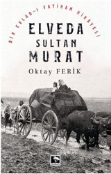 Elveda Sultan Murat - Bir Evlad-ı Fatihan Hikayesi Oktay Ferik Çınaraltı Yayınları