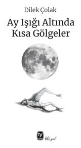 Ay Işığı Altında Kısa Gölgeler Dilek Çolak Tekin Yayınevi