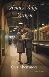 Henüz Vakit Varken Oya Akçizmeci Ayrıkotu Yayınları