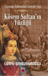 Kösem Sultan'ın Yüzüğü Lütfü Şehsuvaroğlu Elips Kitapları