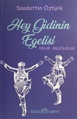 Hey Gidinin Egelisi: Anılar-Anlatılanlar Saadettin Öztürk Doğu Kitabevi