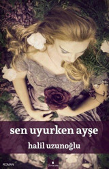 Sen Uyurken Ayşe Halil Uzunoğlu Serencam Yayınevi