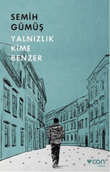 Yalnızlık Kime Benzer Semih Gümüş Can Yayınları