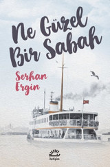 Ne Güzel Bir Sabah Serhan Ergin İletişim Yayınları