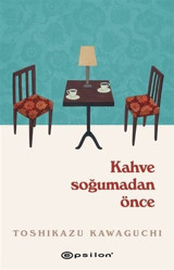 Kahve Soğumadan Önce Toshikazu Kawaguchi Epsilon Yayınevi
