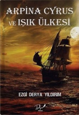 Arpina Cyrus ve Işık Ülkesi Ezgi Derya Yıldırım DLS Yayınları