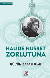 Gül'ün Babası Kim? Halide Nusret Zorlutuna Panama Yayıncılık