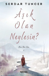 Aşık Olan Neylesin? - Biri Bir Gün Serdar Tuncer Mecra Kitap