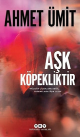 Aşk Köpekliktir Ahmet Ümit Yapı Kredi Yayınları