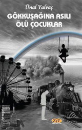 Gökkuşağına Asılı Ölü Çocuklar Ünal Yalvaç Zet Yayınları