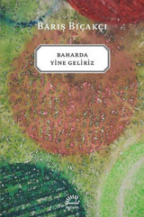 Baharda Yine Geliriz Barış Bıçakçı İletişim Yayınları
