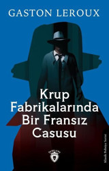 Krup Fabrikalarında Bir Fransız Casusu Gaston Leroux Dorlion Yayınevi