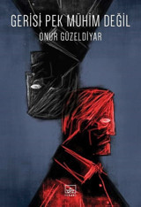 Gerisi Pek Mühim Değil Onur Güzeldiyar İthaki Yayınları