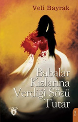 Babalar Kızlarına Verdiği Sözü Tutar Veli Bayrak Dorlion Yayınevi