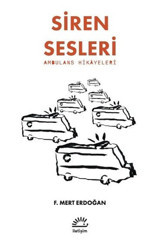 Siren Sesleri - Ambulans Hikayeleri F. Mert Erdoğan İletişim Yayınları