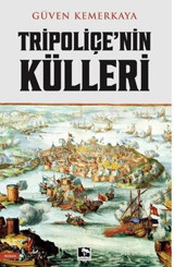 Tripoliçe'nin Külleri Güven Kemerkaya Çınaraltı Yayınları