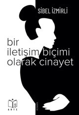 Bir İletişim Biçimi Olarak Cinayet Sibel İzmirli Arte Yayınları