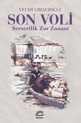 Son Voli - Serserilik Zor Zanaat Vecdi Çıracıoğlu İletişim Yayınları