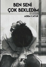 Ben Seni Çok Bekledim Adem Catuk Odessa Yayınevi