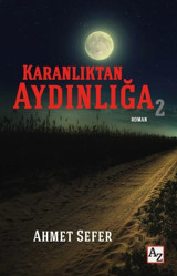 Karanlıktan Aydınlığa - 2 Ahmet Sefer Az Kitap