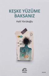 Keşke Yüzüme Baksanız Halil Yörükoğlu İletişim Yayınları