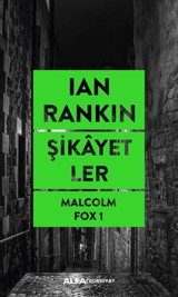 Şikayetler - Malcolm Fox 1 Ian Rankin Alfa Yayıncılık