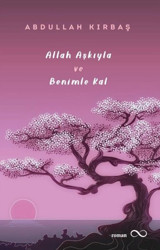 Allah Aşkıyla ve Benimle Kal Abdullah Kırbaş Bengisu Yayınları