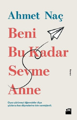 Beni Bu Kadar Sevme Anne Ahmet Naç Doğan Kitap