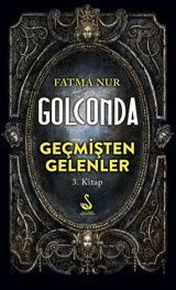 Golconda 3.Kitap-Geçmişten Gelenler Fatma Nur Siyah Kuğu Yayınları