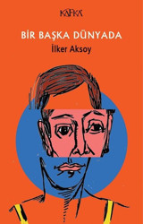 Bir Başka Dünyada İlker Aksoy Kafka Kitap