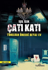 Çatı Katı - Tünelden Önceki Beyaz Ev Işıl Işık Yediveren Yayınları