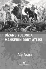 Bizans Yolunda Mahşerin Dört Atlısı Alp Aracı Öteki Yayınevi