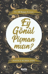 Ey Gönül Pişman mısın?-Bir Ali Kuşçu Romanı Hatice Kübra İpek Çelik Yayınevi