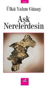 Aşk Nerelerdesin Ülkü Yalım Günay İzan Yayıncılık