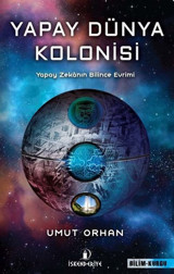 Yapay Dünya Kolonisi: Yapay Zekanın Bilince Evrimi Umut Orhan İskenderiye Yayınları