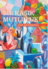 Bir Kaşık Mutluluk Ayşe Gaffaroğlu Potkal Kitap Yayınları