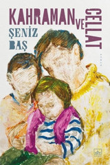 Kahraman ve Cellat Şeniz Baş İthaki Yayınları