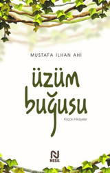 Üzüm Buğusu - Küçük Hikayeler Mustafa İlhan Ahi Nesil Yayınları