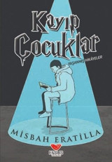 Kayıp Çocuklar - Yaşanmış Hikayeler Misbah Eratilla Efsus