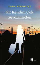 Git Kendini Çok Sevdirmeden Tuna Kiremitçi Mona