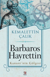 Barbaros Hayrettin - Kanuni'nin Gölgesi Kemalettin Çalık Panama Yayıncılık