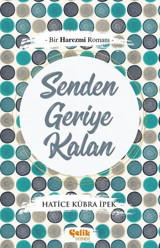 Senden Geriye Kalan Hatice Kübra İpek Çelik Yayınevi