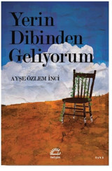 Yerin Dibinden Geliyorum Ayşe Özlem İnci İletişim Yayınları