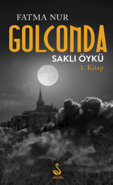 Golconda Saklı Öykü 1. Kitap Fatma Nur Siyah Kuğu Yayınları