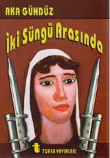 İki Süngü Arasında Aka Gündüz Toker Yayınları